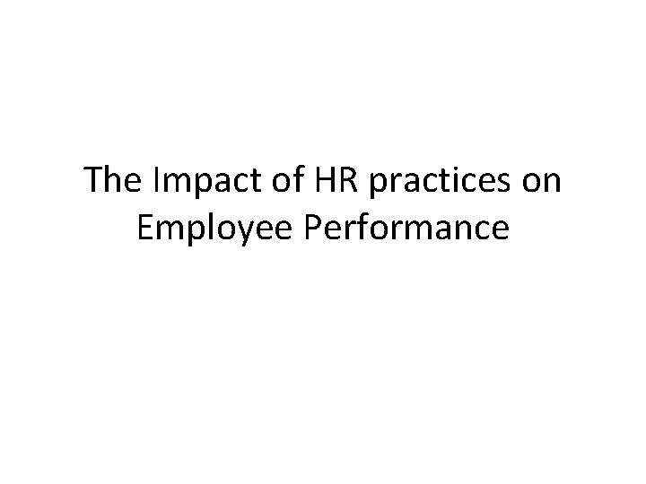 The Impact of HR practices on Employee Performance 