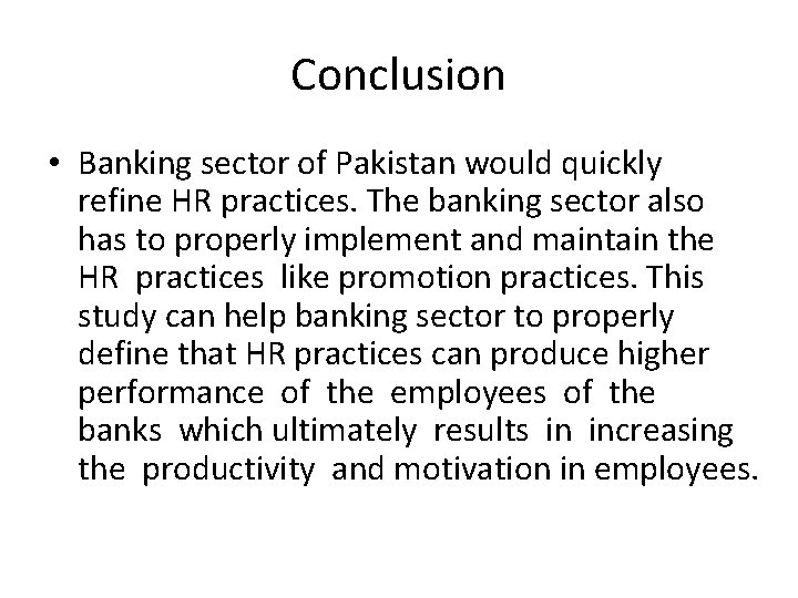 Conclusion • Banking sector of Pakistan would quickly refine HR practices. The banking sector