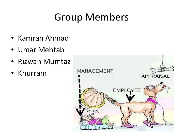 Group Members • • Kamran Ahmad Umar Mehtab Rizwan Mumtaz Khurram 