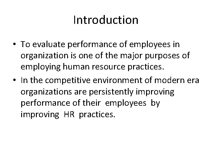 Introduction • To evaluate performance of employees in organization is one of the major