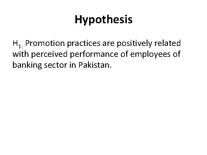 Hypothesis H 1: Promotion practices are positively related with perceived performance of employees of