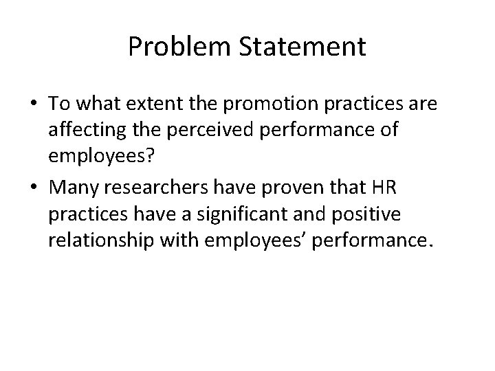 Problem Statement • To what extent the promotion practices are affecting the perceived performance