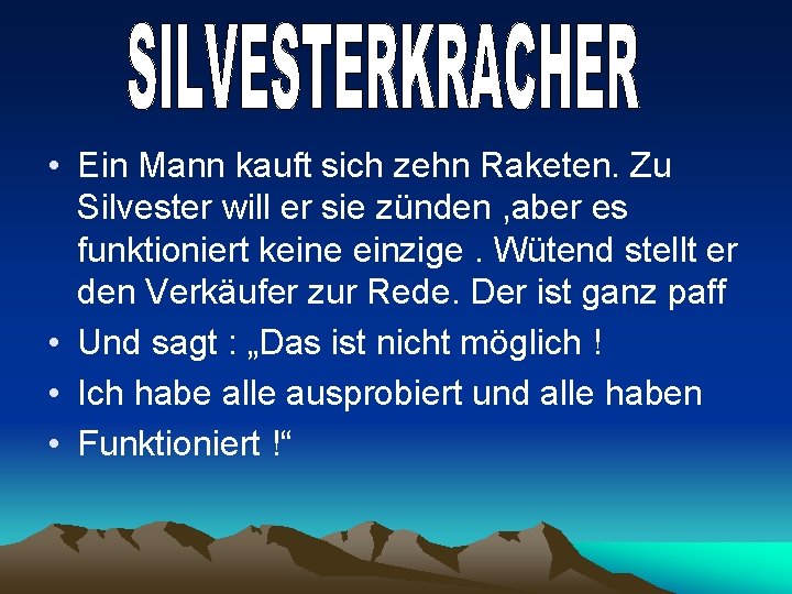  • Ein Mann kauft sich zehn Raketen. Zu Silvester will er sie zünden