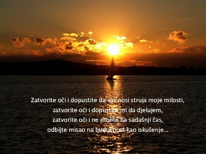 Zatvorite oči i dopustite da vas nosi struja moje milosti, zatvorite oči i dopustite