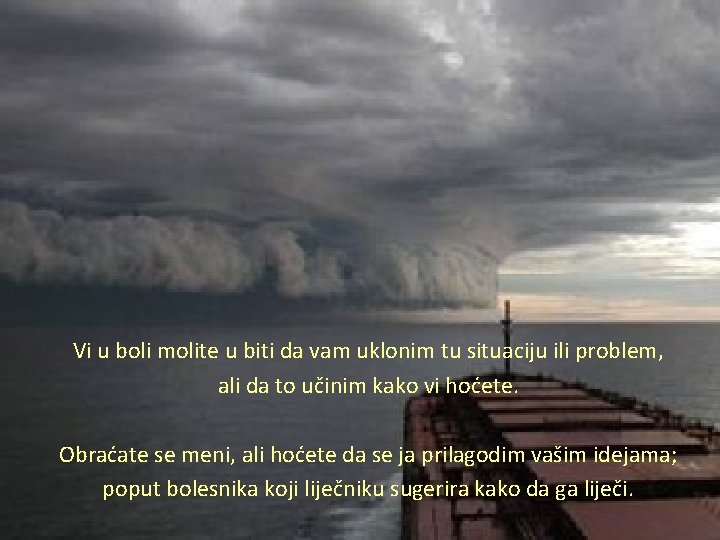 Vi u boli molite u biti da vam uklonim tu situaciju ili problem, ali