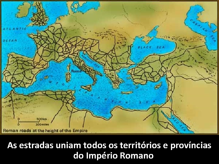 As estradas uniam todos os territórios e províncias do Império Romano 