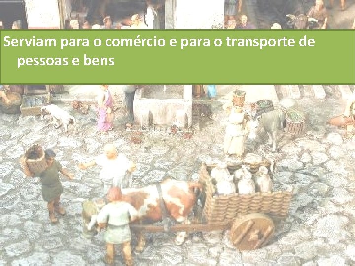 Serviam para o comércio e para o transporte de pessoas e bens 