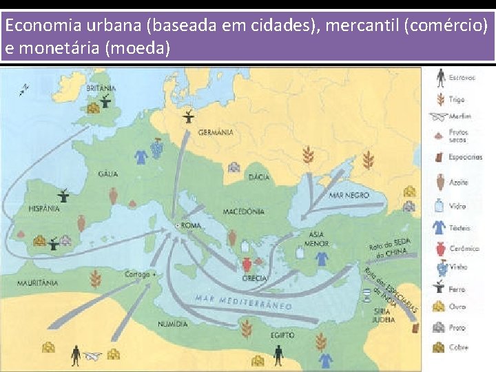 Economia urbana (baseada em cidades), mercantil (comércio) A (moeda) Economia Romana p. 90 e