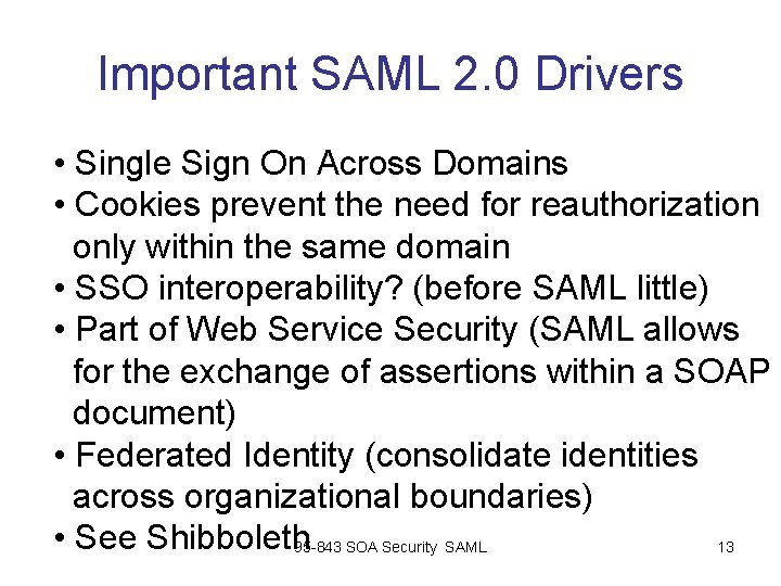 Important SAML 2. 0 Drivers • Single Sign On Across Domains • Cookies prevent Important SAML 2. 0 Drivers • Single Sign On Across Domains • Cookies prevent