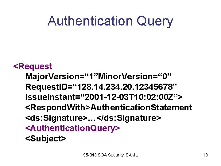 Authentication Query <Request Major. Version=“ 1”Minor. Version=“ 0” Request. ID=“ 128. 14. 234. 20. Authentication Query <Request Major. Version=“ 1”Minor. Version=“ 0” Request. ID=“ 128. 14. 234. 20.