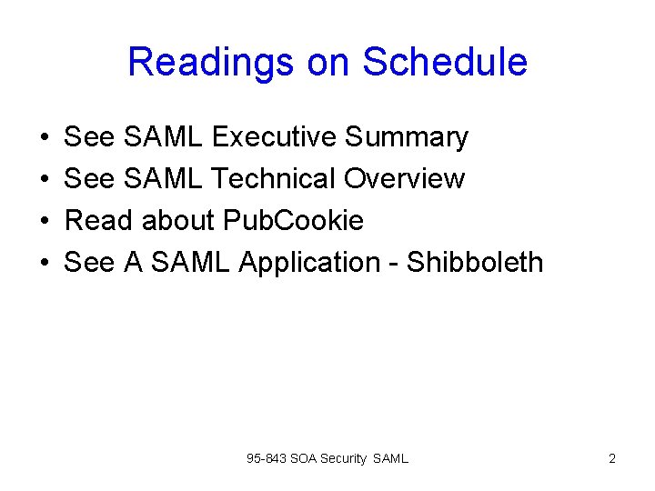 Readings on Schedule • • See SAML Executive Summary See SAML Technical Overview Read Readings on Schedule • • See SAML Executive Summary See SAML Technical Overview Read