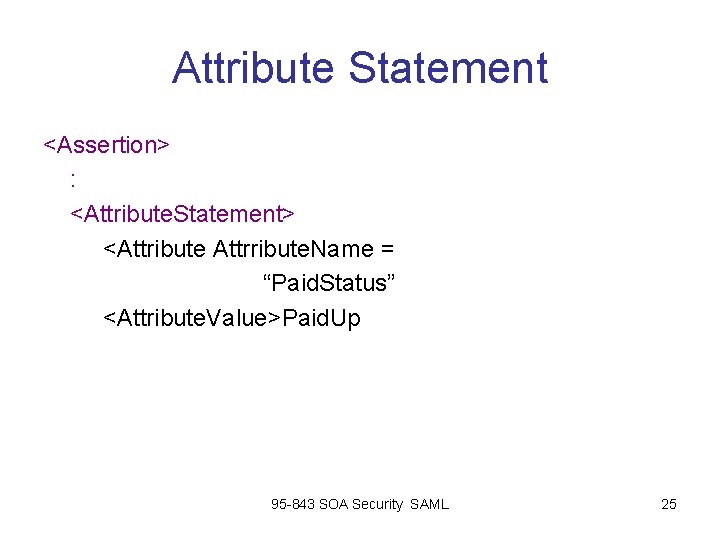 Attribute Statement <Assertion> : <Attribute. Statement> <Attribute Attrribute. Name = “Paid. Status” <Attribute. Value>Paid. Attribute Statement <Assertion> : <Attribute. Statement> <Attribute Attrribute. Name = “Paid. Status” <Attribute. Value>Paid.