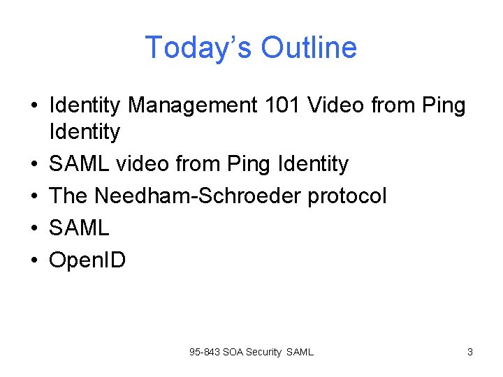 Today’s Outline • Identity Management 101 Video from Ping Identity • SAML video from Today’s Outline • Identity Management 101 Video from Ping Identity • SAML video from