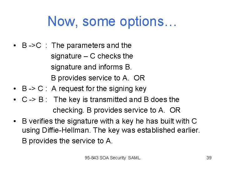 Now, some options… • B ->C : The parameters and the signature – C Now, some options… • B ->C : The parameters and the signature – C