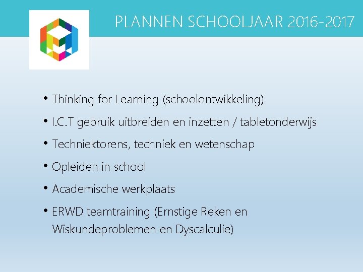 PLANNEN SCHOOLJAAR 2016 -2017 • Thinking for Learning (schoolontwikkeling) • I. C. T gebruik PLANNEN SCHOOLJAAR 2016 -2017 • Thinking for Learning (schoolontwikkeling) • I. C. T gebruik