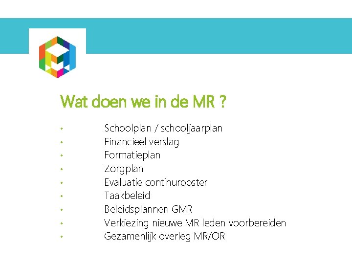 Wat doen we in de MR ? • • • Schoolplan / schooljaarplan Financieel Wat doen we in de MR ? • • • Schoolplan / schooljaarplan Financieel