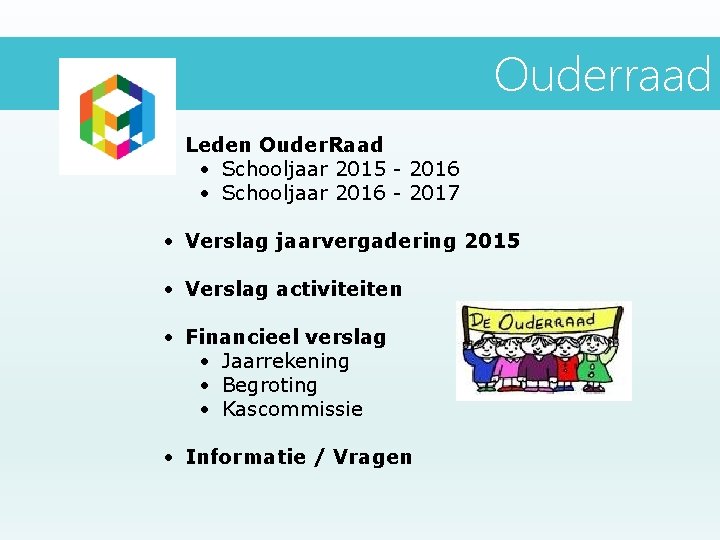 Ouder. Raad Ouderraad • Leden Ouder. Raad • Schooljaar 2015 - 2016 • Schooljaar Ouder. Raad Ouderraad • Leden Ouder. Raad • Schooljaar 2015 - 2016 • Schooljaar