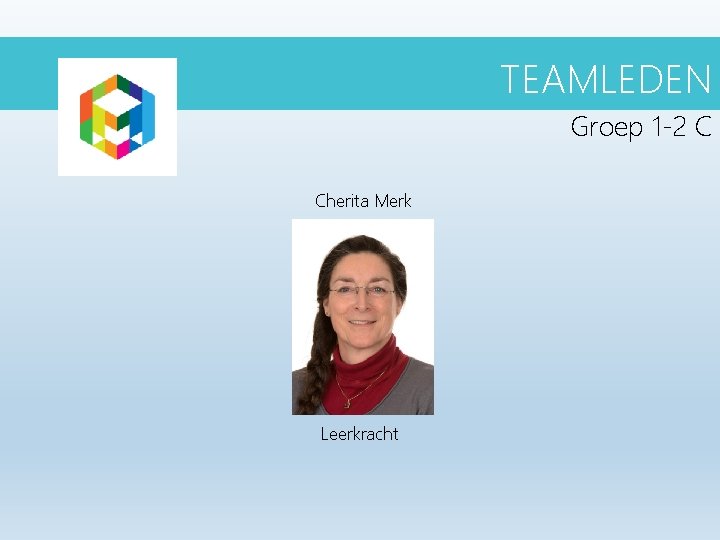 TEAMLEDEN Groep 1 -2 C Cherita Merk Leerkracht TEAMLEDEN Groep 1 -2 C Cherita Merk Leerkracht