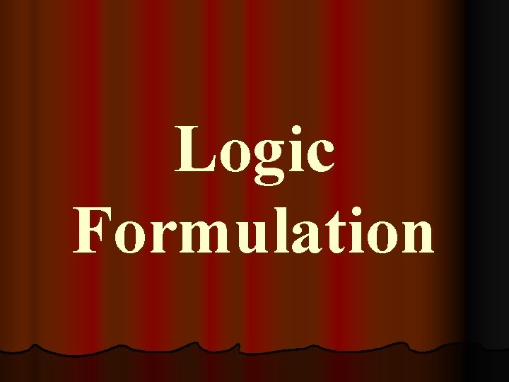 Logic Formulation 