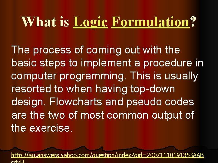 What is Logic Formulation? The process of coming out with the basic steps to