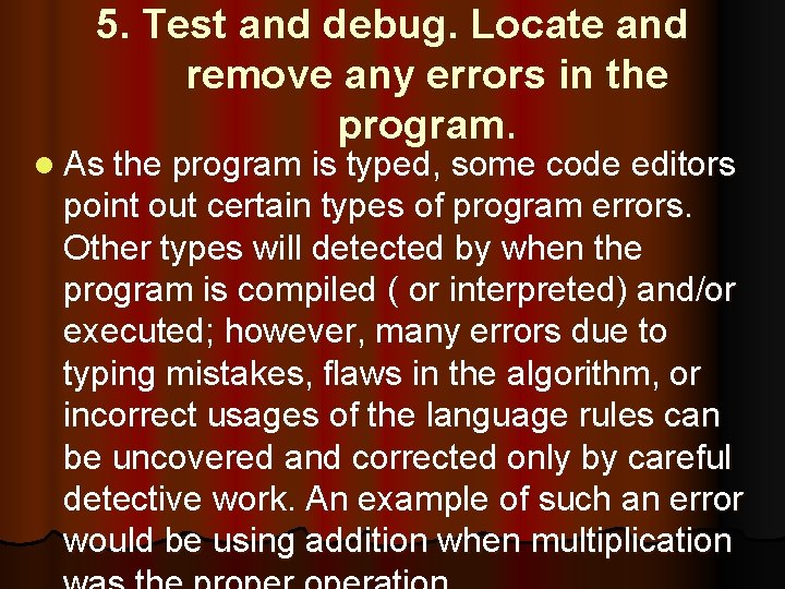 5. Test and debug. Locate and remove any errors in the program. l As