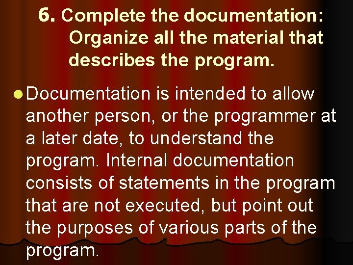 6. Complete the documentation: Organize all the material that describes the program. l Documentation