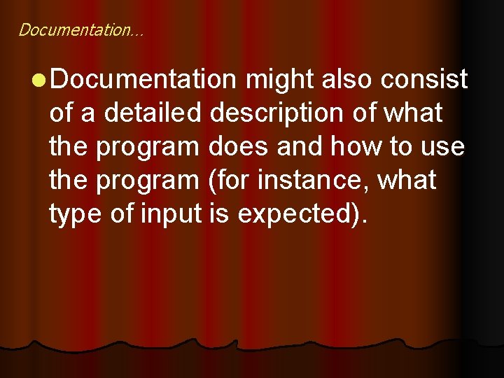 Documentation… l Documentation might also consist of a detailed description of what the program