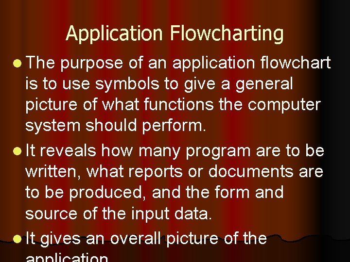 Application Flowcharting l The purpose of an application flowchart is to use symbols to