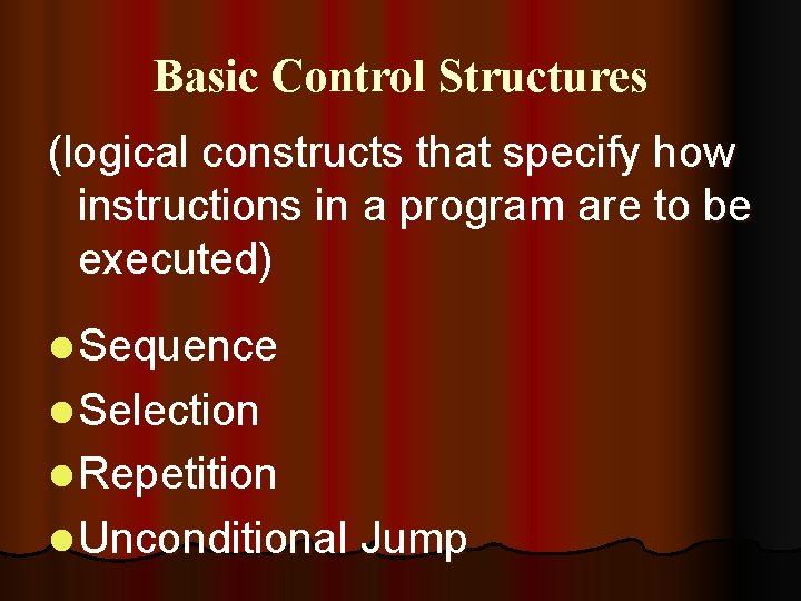Basic Control Structures (logical constructs that specify how instructions in a program are to