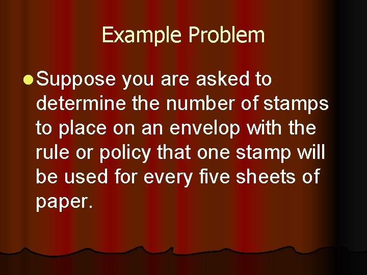 Example Problem l Suppose you are asked to determine the number of stamps to