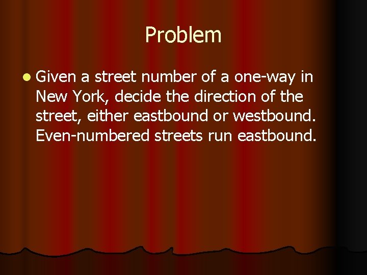 Problem l Given a street number of a one-way in New York, decide the