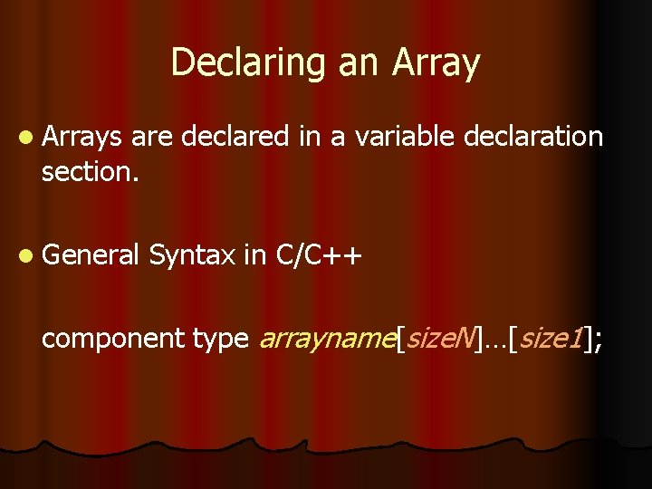 Declaring an Array l Arrays are declared in a variable declaration section. l General