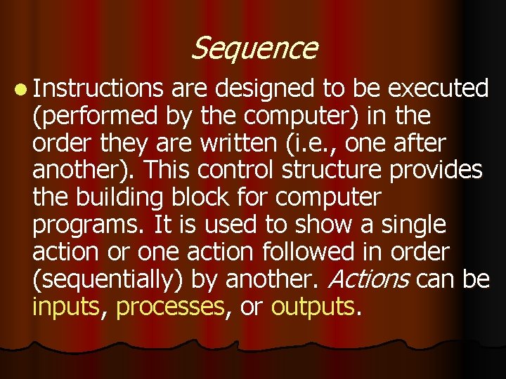 Sequence l Instructions are designed to be executed (performed by the computer) in the