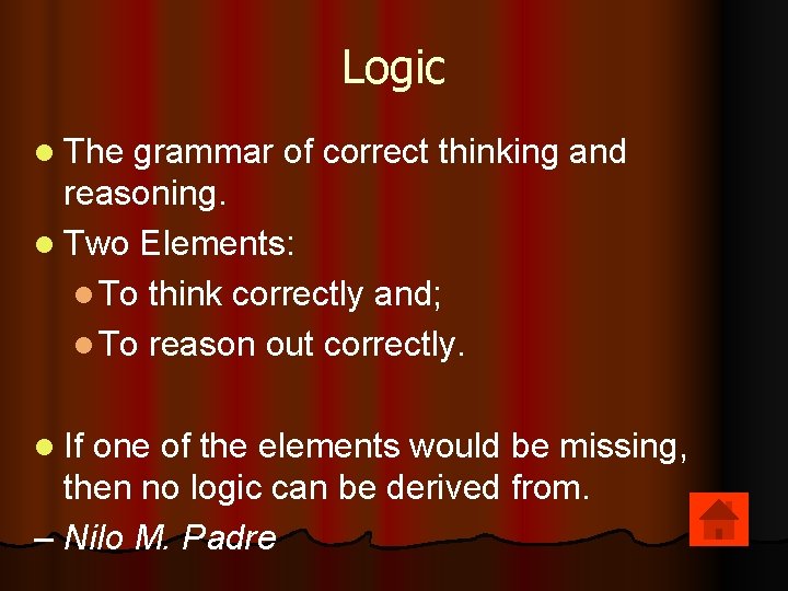 Logic l The grammar of correct thinking and reasoning. l Two Elements: l To