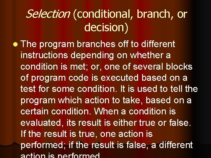 Selection (conditional, branch, or decision) l The program branches off to different instructions depending