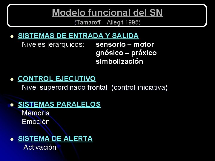 Modelo funcional del SN (Tamaroff – Allegri 1995) l SISTEMAS DE ENTRADA Y SALIDA