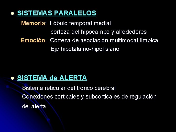 l SISTEMAS PARALELOS Memoria: Lóbulo temporal medial corteza del hipocampo y alrededores Emoción: Corteza