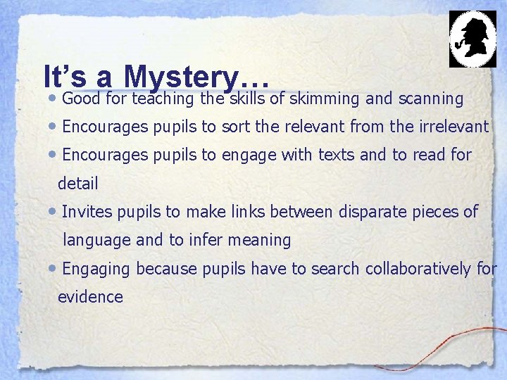 It’s a Mystery… • Good for teaching the skills of skimming and scanning •