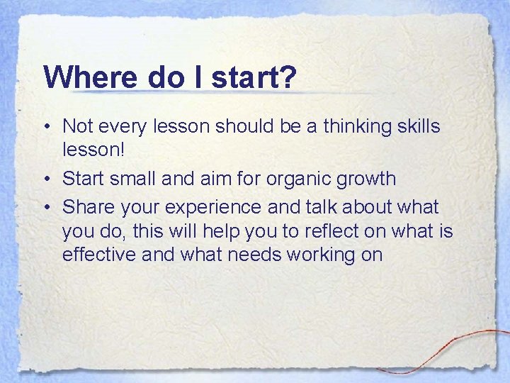 Where do I start? • Not every lesson should be a thinking skills lesson!