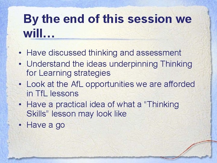 By the end of this session we will… • Have discussed thinking and assessment