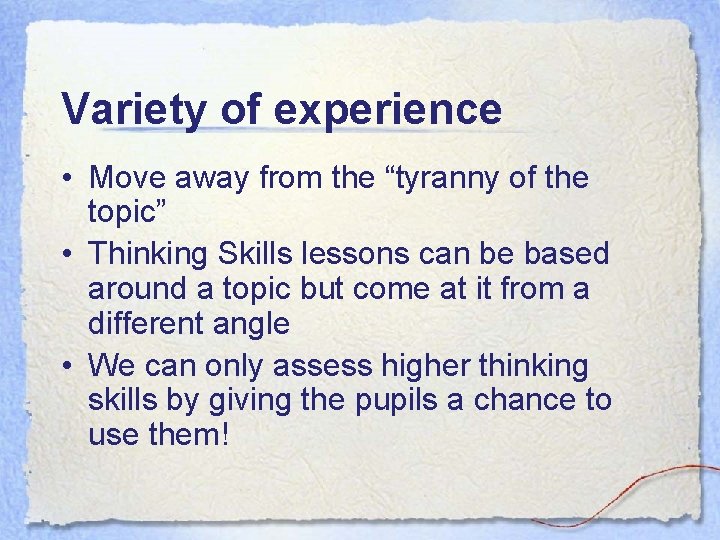 Variety of experience • Move away from the “tyranny of the topic” • Thinking