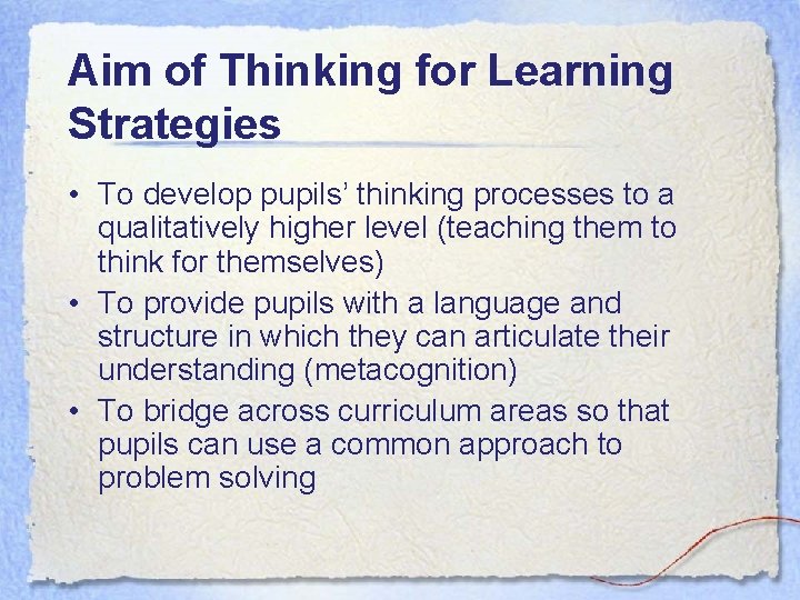 Aim of Thinking for Learning Strategies • To develop pupils’ thinking processes to a