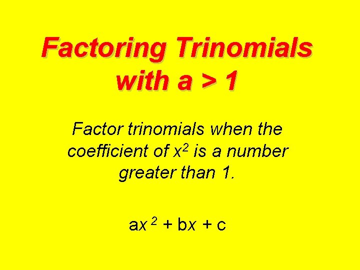 Factoring Trinomials with a > 1 Factor trinomials when the coefficient of x 2