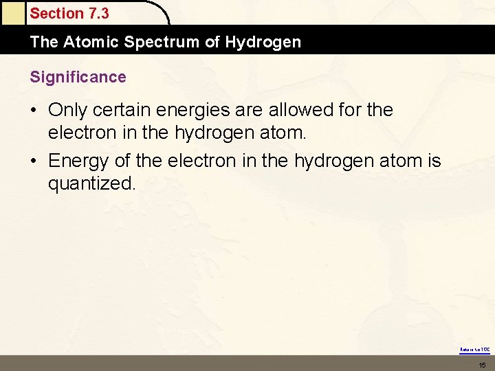 Section 7. 3 The Atomic Spectrum of Hydrogen Significance • Only certain energies are