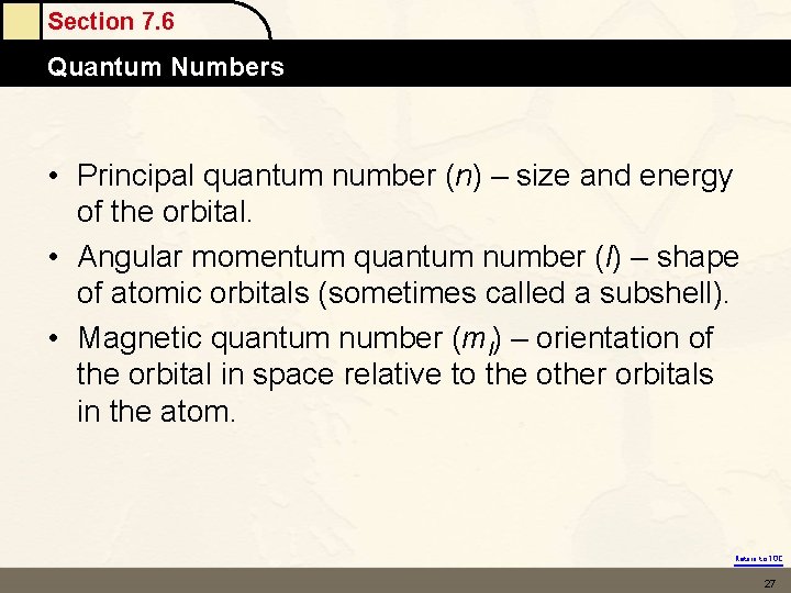 Section 7. 6 Quantum Numbers • Principal quantum number (n) – size and energy