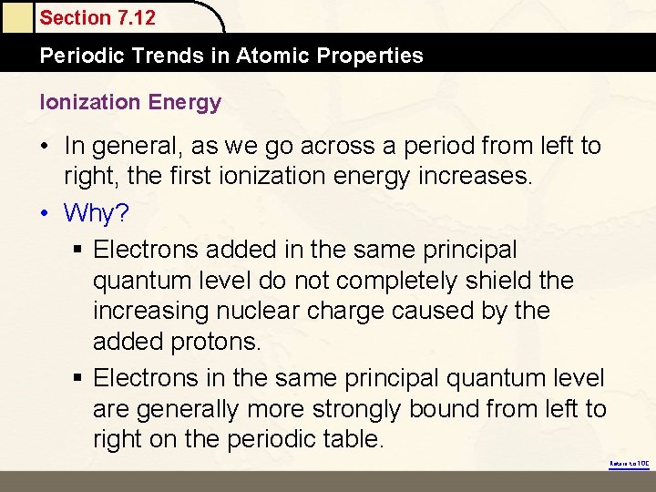 Section 7. 12 Periodic Trends in Atomic Properties Ionization Energy • In general, as