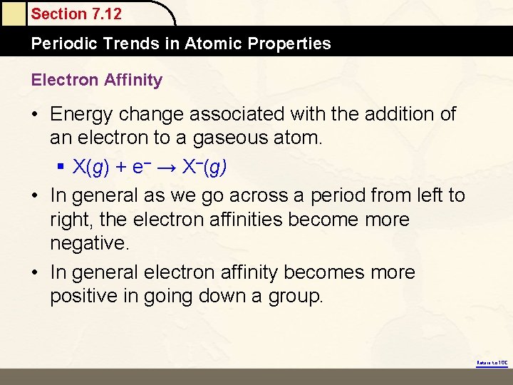 Section 7. 12 Periodic Trends in Atomic Properties Electron Affinity • Energy change associated