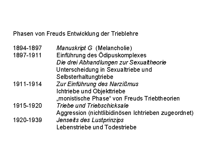 Phasen von Freuds Entwicklung der Trieblehre 1894 -1897 -1911 -1914 1915 -1920 -1939 Manuskript