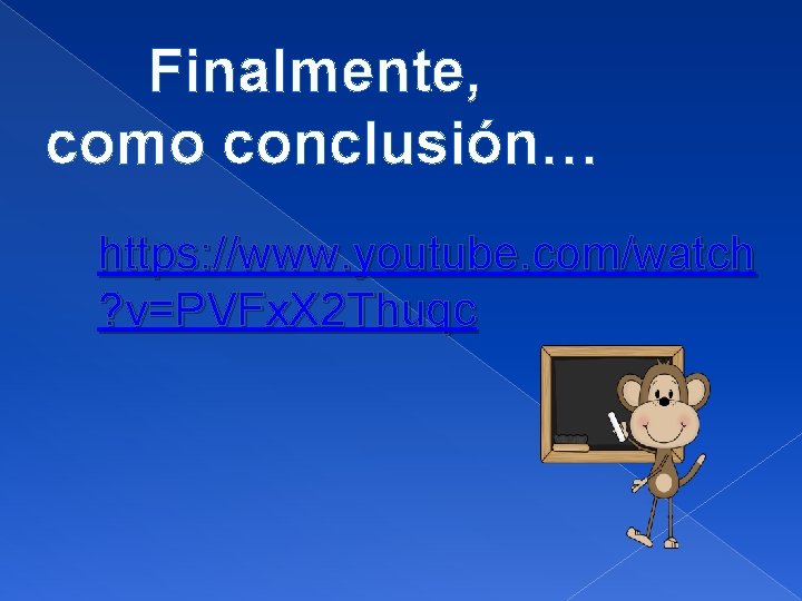 Finalmente, como conclusión… https: //www. youtube. com/watch ? v=PVFx. X 2 Thuqc 