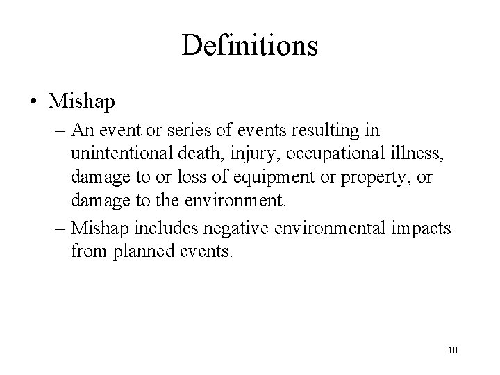 Definitions • Mishap – An event or series of events resulting in unintentional death,